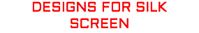Designs for Silk Screen