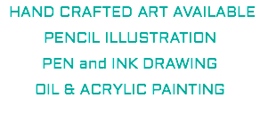 &nbsp;HAND CRAFTED ART AVAILABLE PENCIL ILLUSTRATION PEN and INK DRAWING OIL & ACRYLIC PAINTING 
